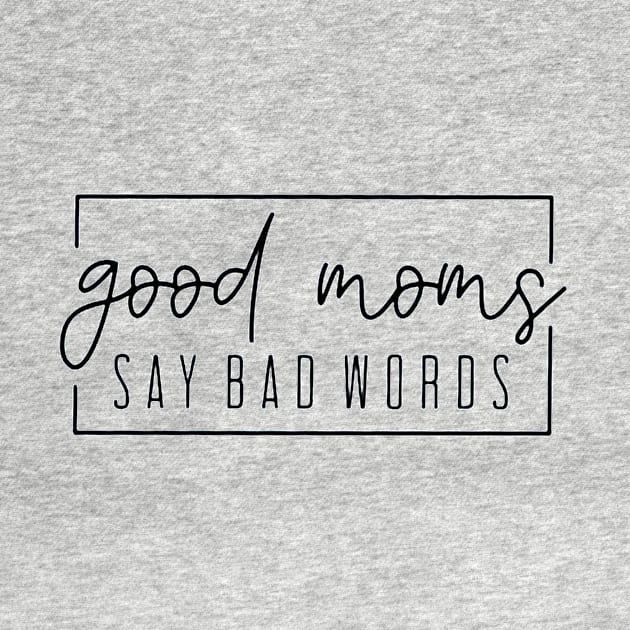 Good Moms Say Bad Words by nicolasleonard